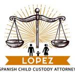 LOPEZ SPANISH CHILD CUSTODY ATTORNEY