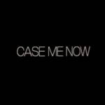 Case Me Now